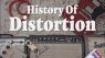 History Of Distortion