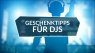 Geschenktipps fuer DJs