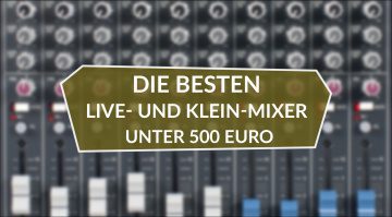 Die besten Live- und Klein-Mixer unter 500 Euro