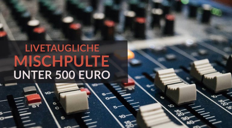 Die besten Live- und Klein-Mixer unter 500 Euro