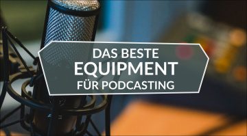 Das beste Equipment für Podcasting