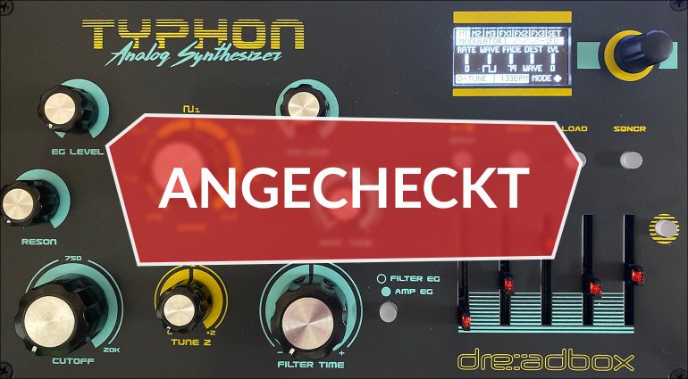 Angecheckt: Dreadbox Typhon - analoger Synth mit Sinevibes FX-Prozessor