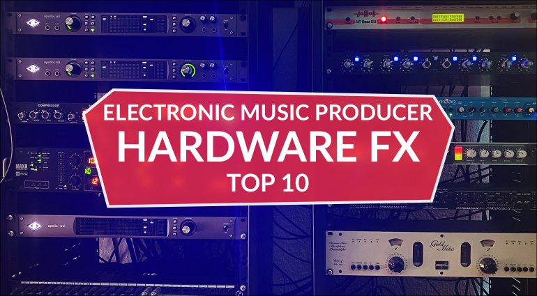 Electronic Music Producer: Die zehn besten Hardware-Effekte aus meinem Studio