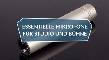 Essentielle Mikrofone für Studio und Bühne