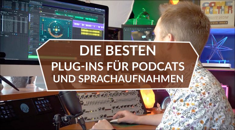 Die besten Plug-ins für Podcasts und Sprachaufnahmen