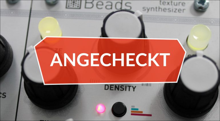 Angecheckt: Mutable Instruments Beads