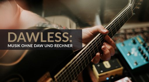 DAWless: Singer und Songwriter ohne Rechner und DAW