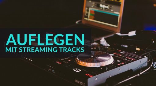 Auflegen mit Streaming Tracks