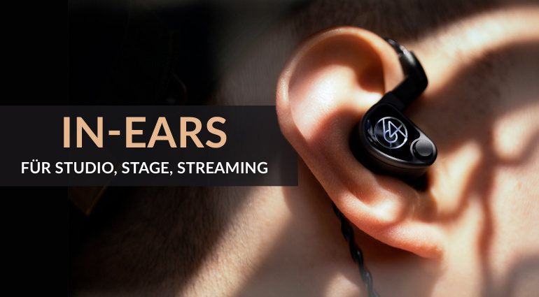 In-Ears für Stage, Studio und Streaming