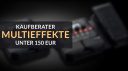 Multieffekt-Pedale: Die Besten für unter 150 €!
