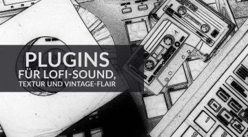 LoFi Plugins für LoFi-Sound, Textur und Vintage-Flair