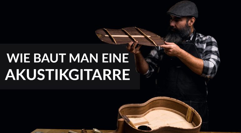 Wie baut man eine Akustikgitarre