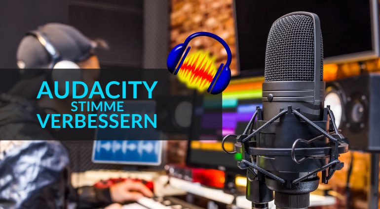 Audacity Stimme verbessern - Unser Workshop zur Freeware!