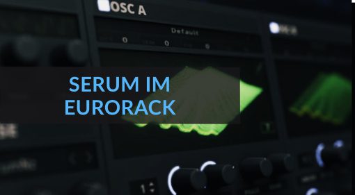 Mit einer gezielten Modulauswahl kommt man Serum im Eurorack schnell nah – wir zeigen Euch, wie das geht.