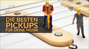 Die besten Pickups für deine Musik