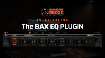 BAX EQ Plugin: Dangerous Music bringt seinen legendären Mastering-EQ endlich als Plugin